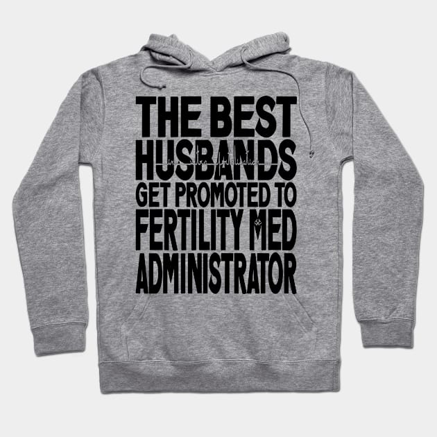 The Best Husbands Get Promoted to Fertility Med Administrator Light Hoodie by Turnbill Truth Designs